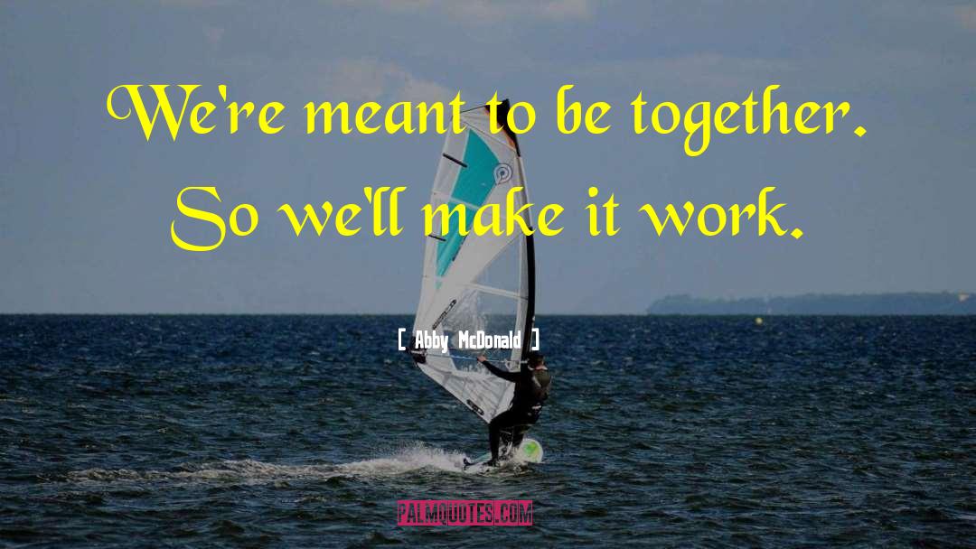 Were Meant To Be Together quotes by Abby McDonald