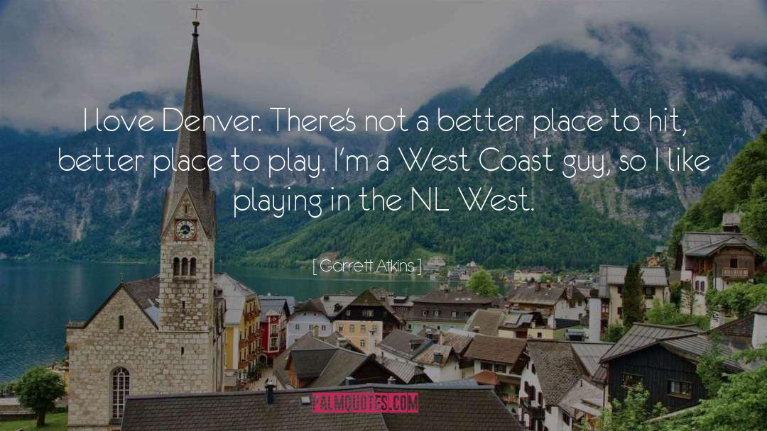 West Coast quotes by Garrett Atkins