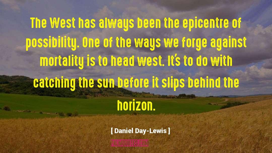 West March quotes by Daniel Day-Lewis