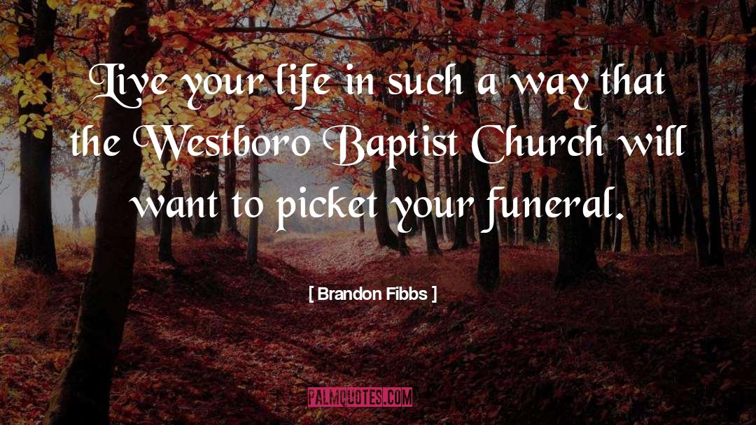 Westboro Baptist Church quotes by Brandon Fibbs