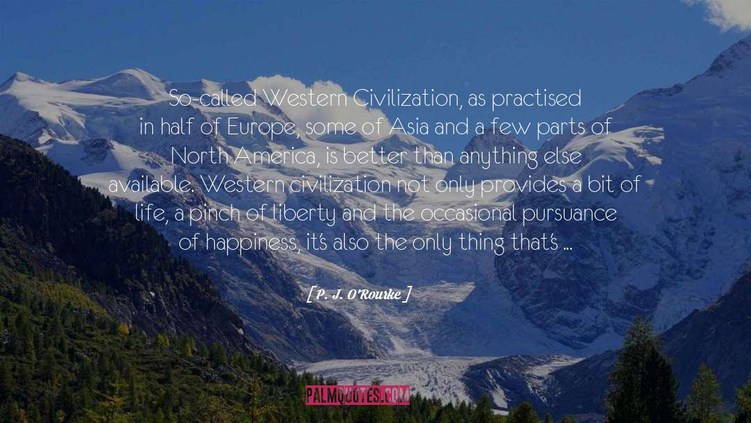 Western Civilization quotes by P. J. O'Rourke