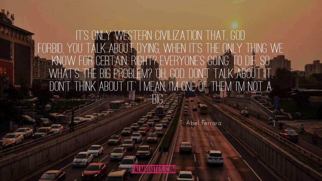 Western Civilization quotes by Abel Ferrara