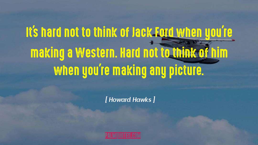 Western Horror quotes by Howard Hawks