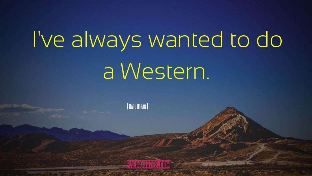 Western Journalism quotes by Karl Urban