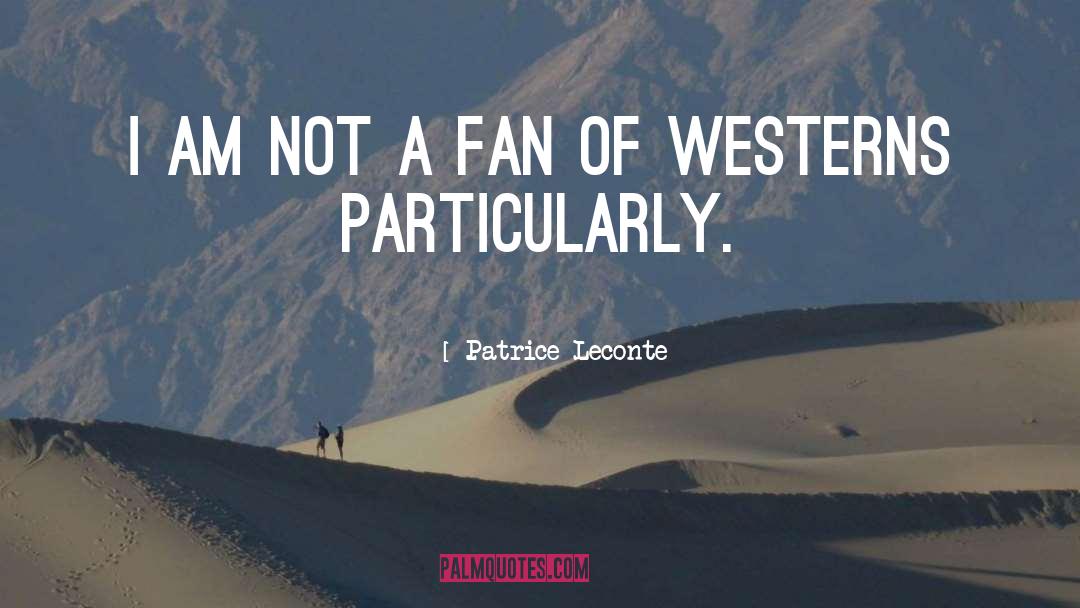 Westerns quotes by Patrice Leconte