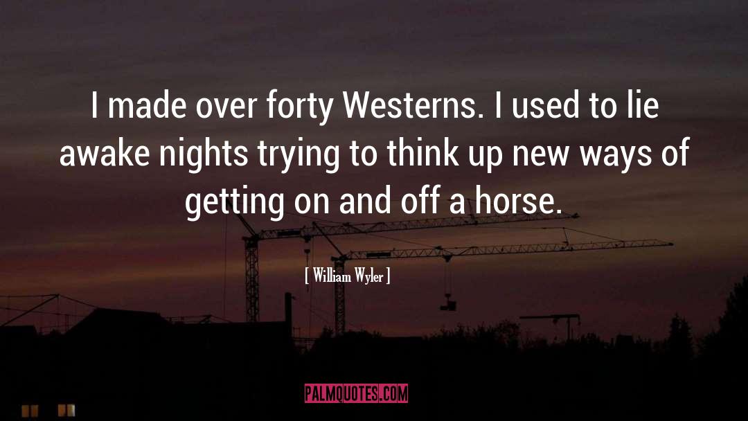 Westerns quotes by William Wyler