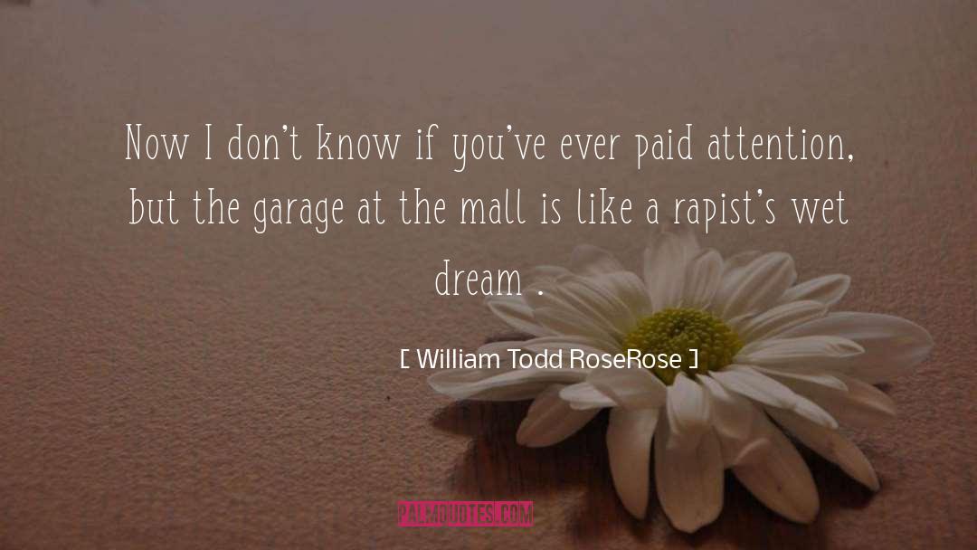 Wet Dream quotes by William Todd RoseRose