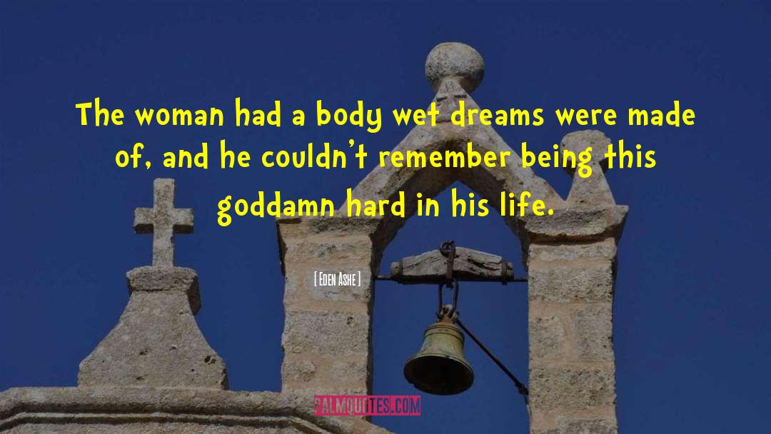 Wet Dreams quotes by Eden Ashe