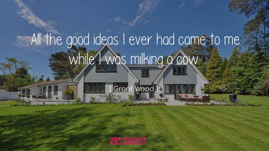 Whaddup Cow quotes by Grant Wood