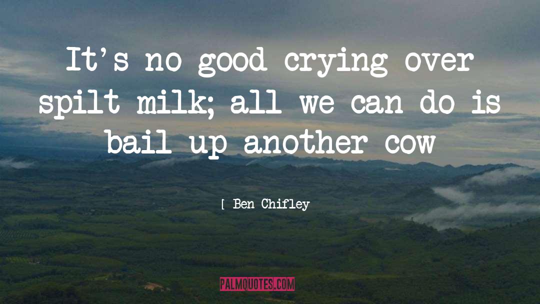 Whaddup Cow quotes by Ben Chifley