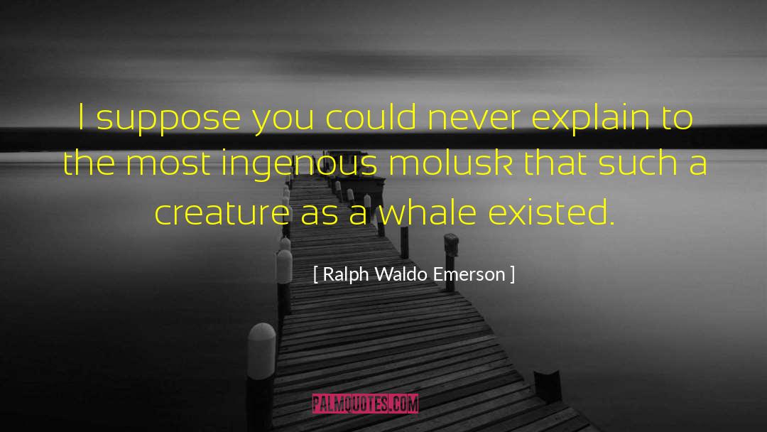Whale Farts quotes by Ralph Waldo Emerson