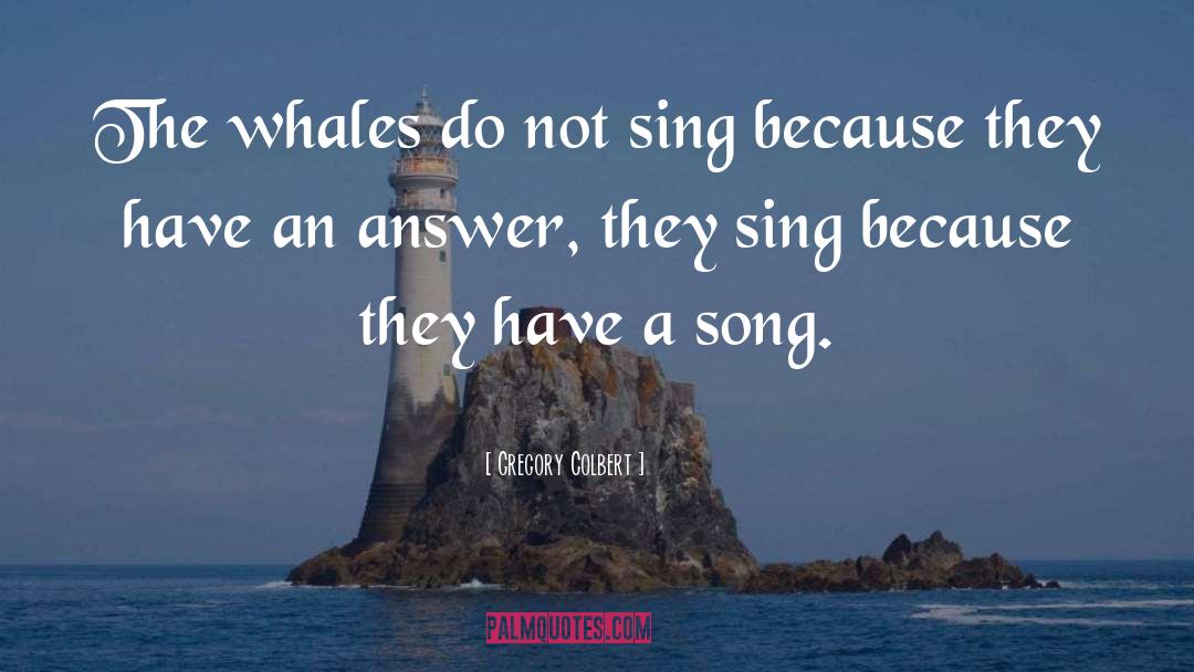 Whales quotes by Gregory Colbert