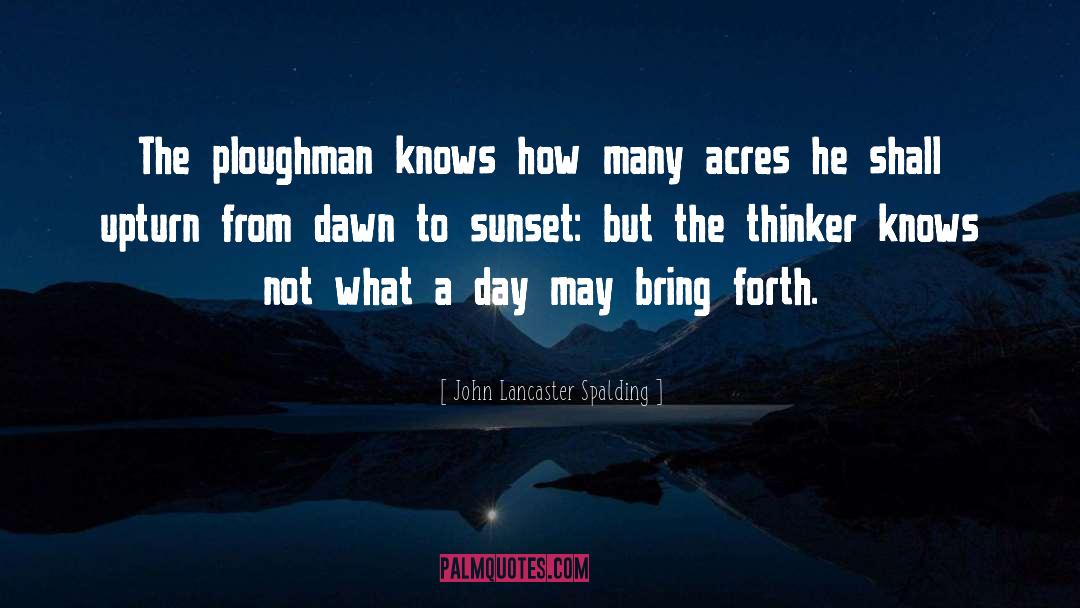 What A Day quotes by John Lancaster Spalding