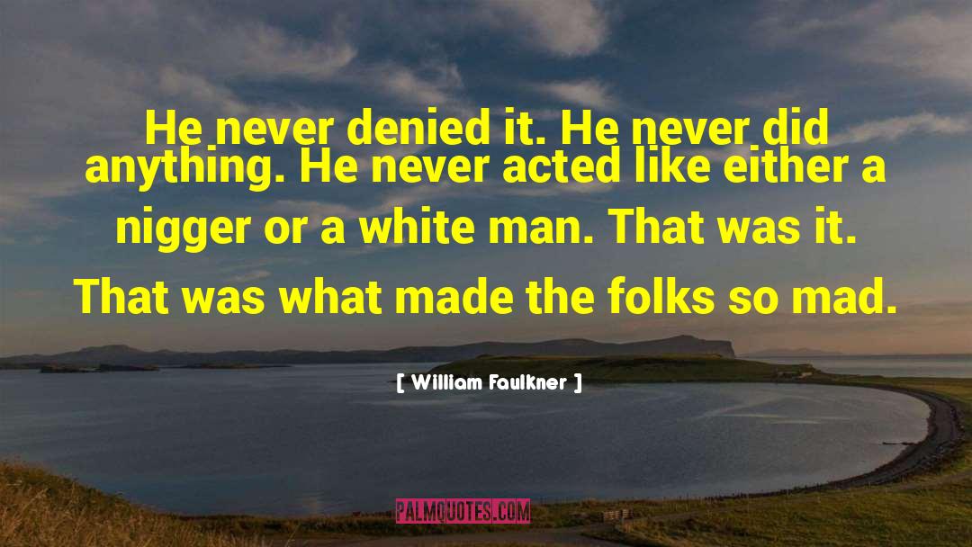 What A Man Wants quotes by William Faulkner