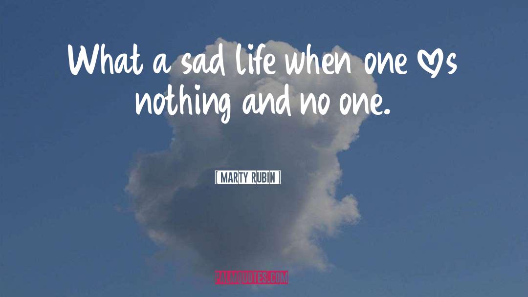 What A Sad Life quotes by Marty Rubin