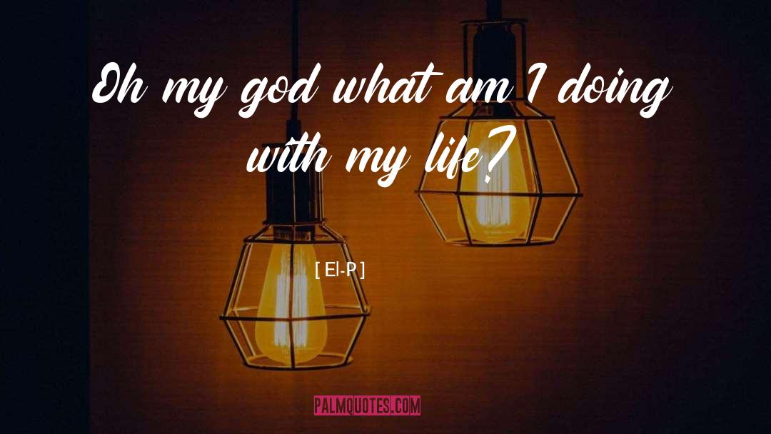 What Am I Doing quotes by El-P