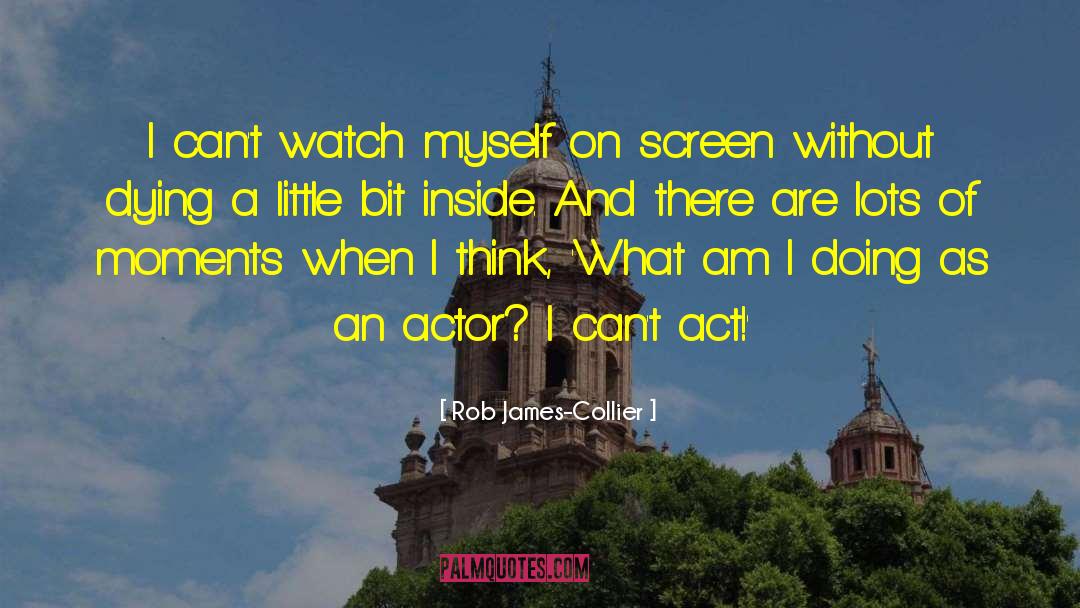 What Am I Doing quotes by Rob James-Collier