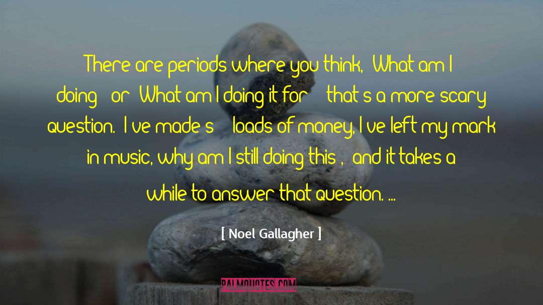 What Am I Doing quotes by Noel Gallagher