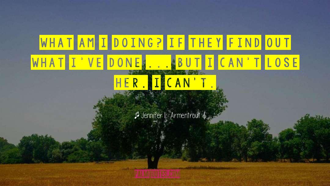 What Am I Doing quotes by Jennifer L. Armentrout