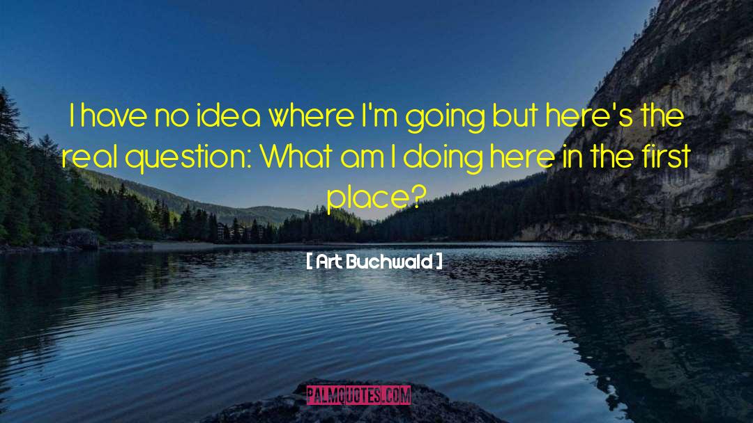 What Am I quotes by Art Buchwald