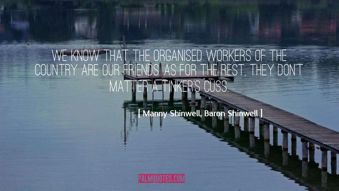 What Are Friends For quotes by Manny Shinwell, Baron Shinwell