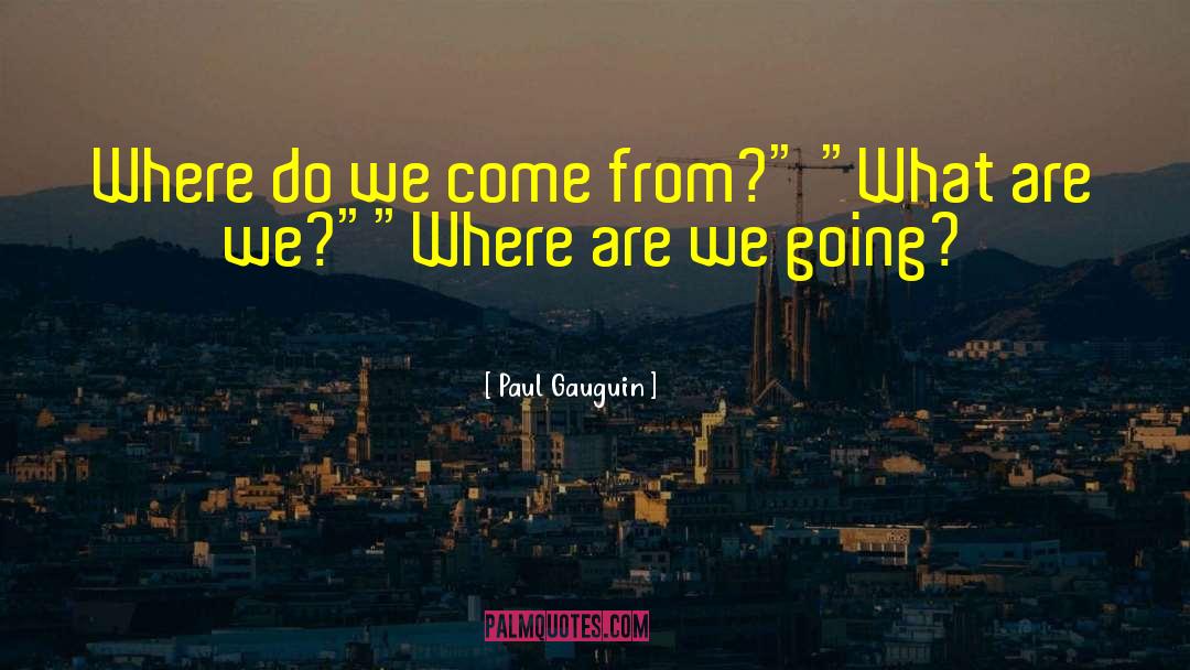 What Are We quotes by Paul Gauguin