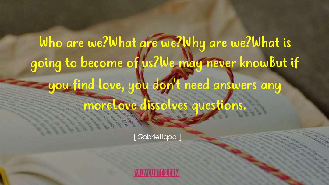 What Are We quotes by Gabriel Iqbal