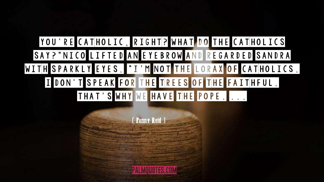 What Do Catholics Believe quotes by Penny Reid