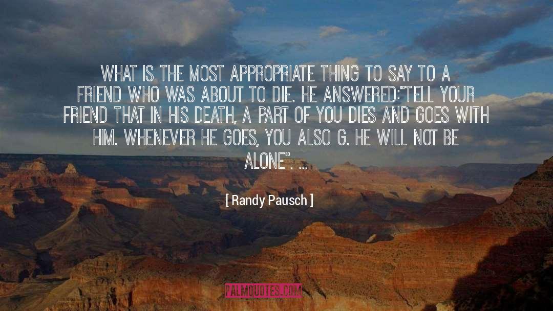 What Do You Say When Someone Dies quotes by Randy Pausch