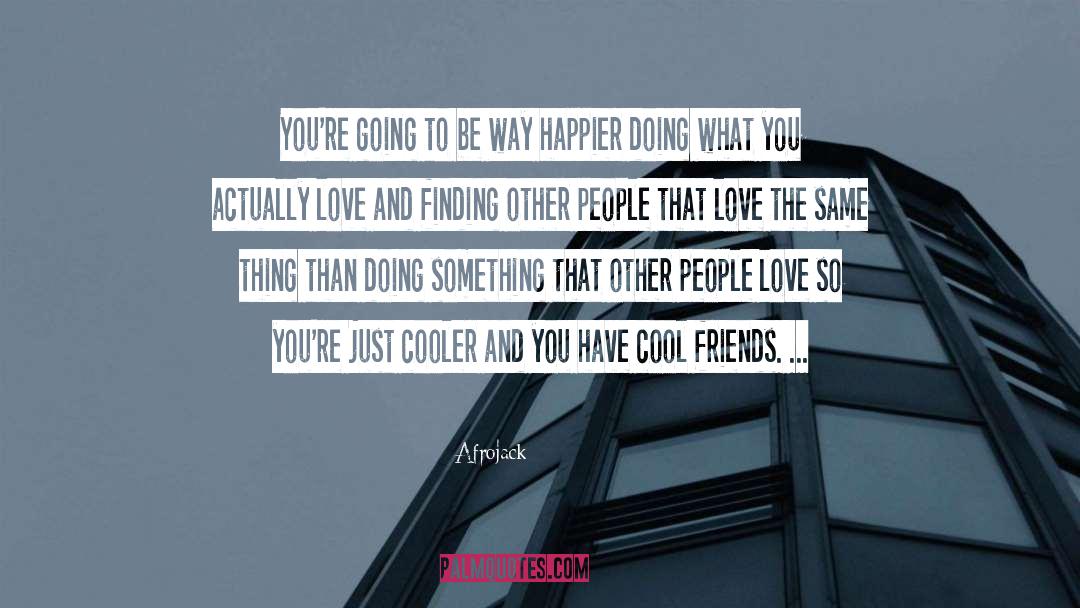 What Friends Mean quotes by Afrojack