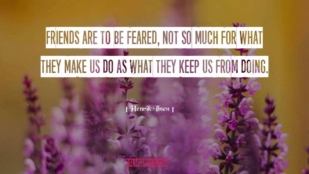 What Friends Mean quotes by Henrik Ibsen