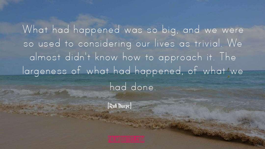 What Had Happened quotes by Rufi Thorpe