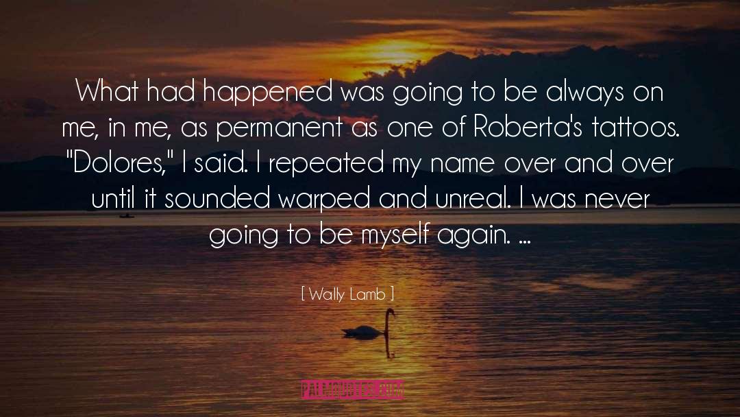 What Had Happened quotes by Wally Lamb