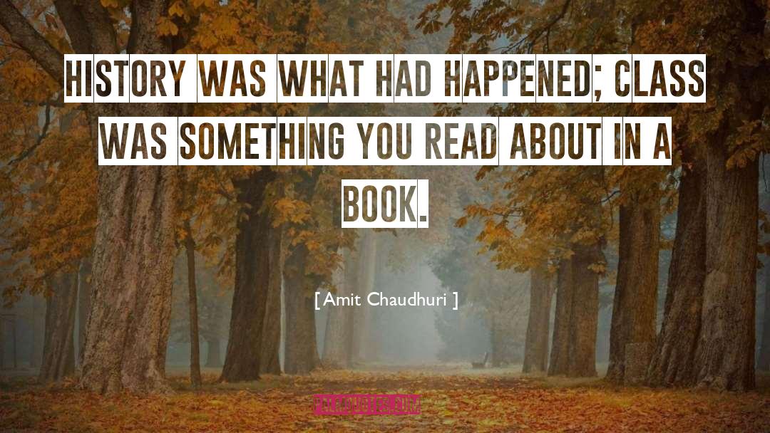 What Had Happened quotes by Amit Chaudhuri