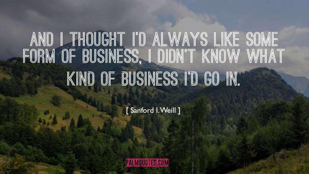 What I Know Now quotes by Sanford I. Weill