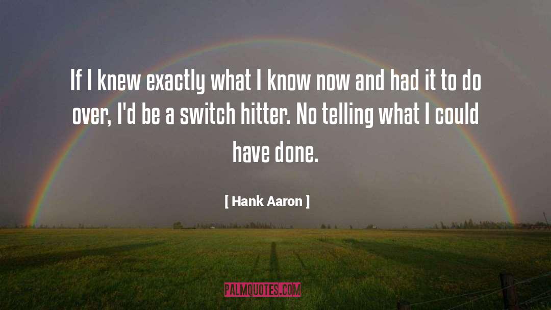 What I Know Now quotes by Hank Aaron