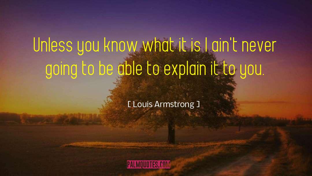 What I Know Now quotes by Louis Armstrong