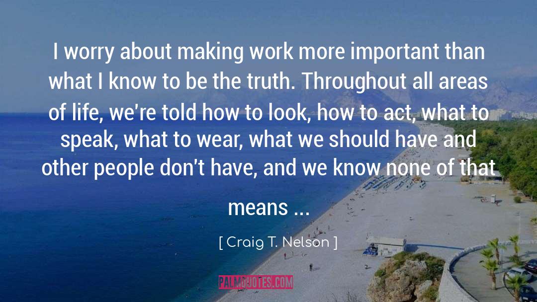 What I Know quotes by Craig T. Nelson