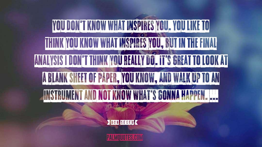 What Inspires You quotes by Bob Seger