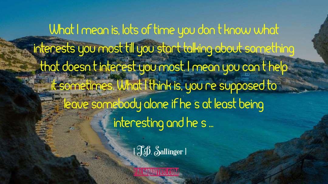 What Interests You Most quotes by J.D. Sallinger