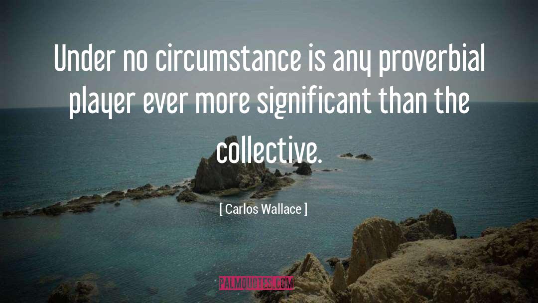What Is A Significant Quote quotes by Carlos Wallace