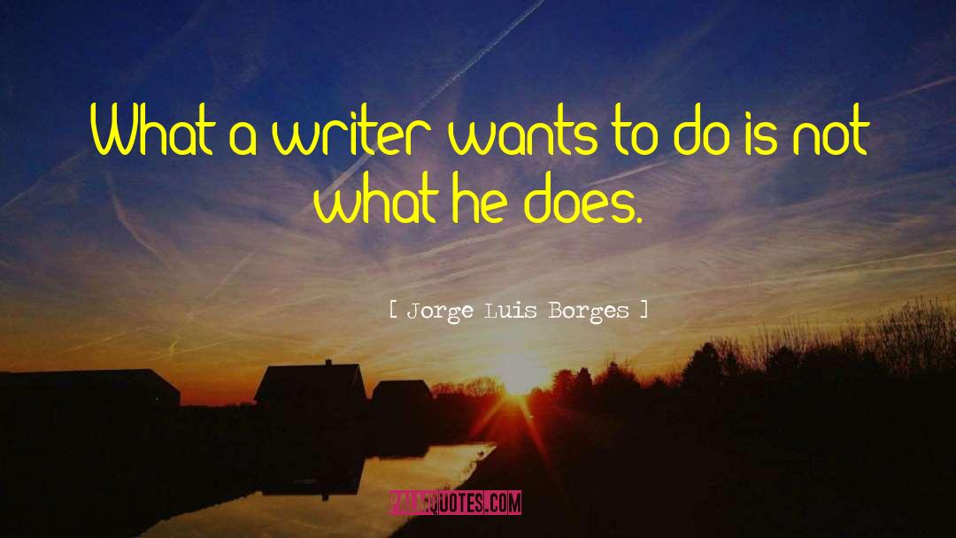 What Is A Writer S Duty quotes by Jorge Luis Borges