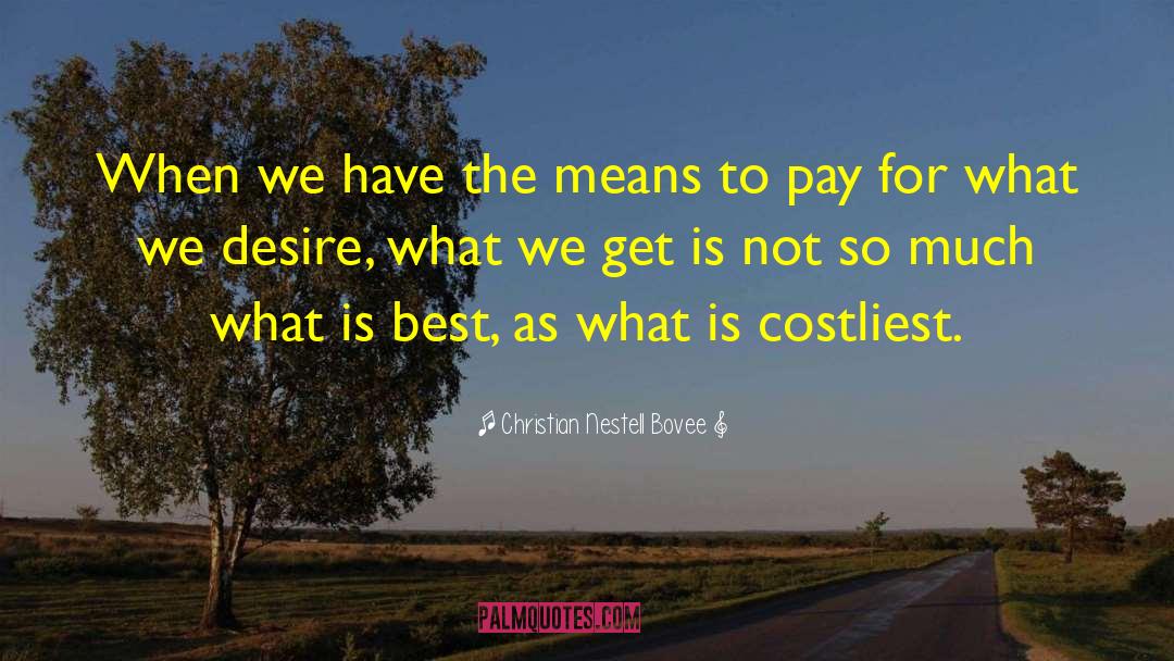 What Is Best quotes by Christian Nestell Bovee