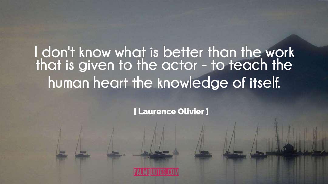 What Is Better quotes by Laurence Olivier