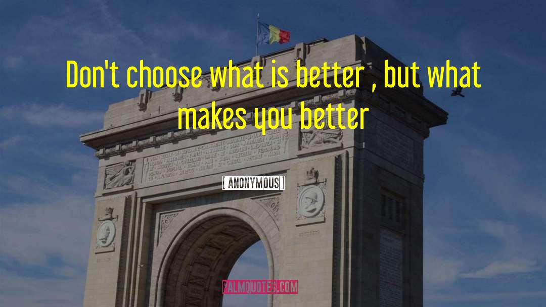 What Is Better quotes by Anonymous