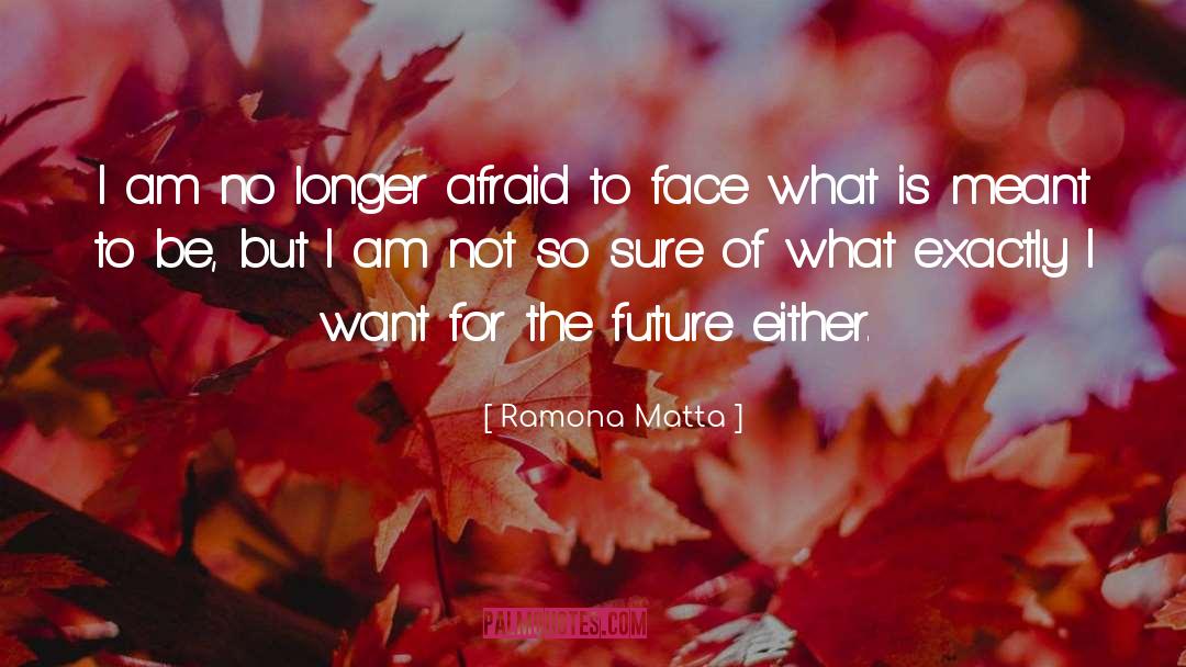 What Is Coming quotes by Ramona Matta