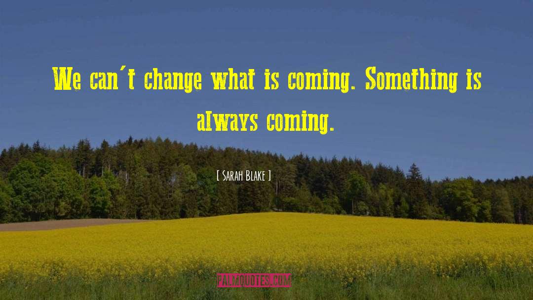 What Is Coming quotes by Sarah Blake