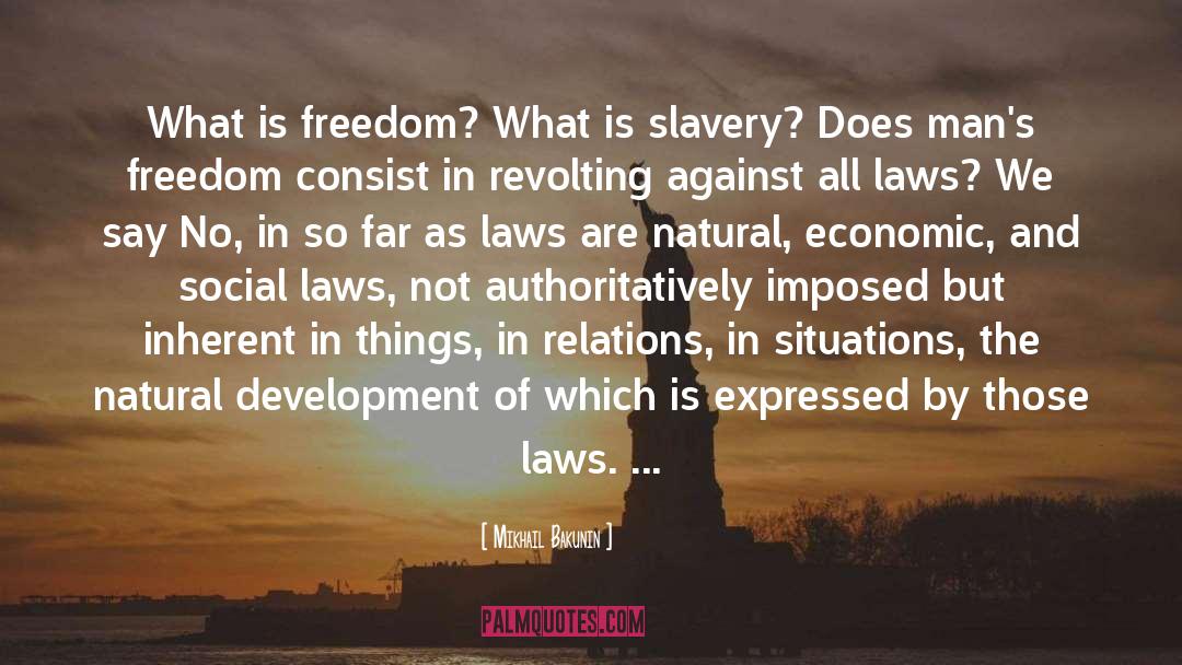 What Is Freedom quotes by Mikhail Bakunin