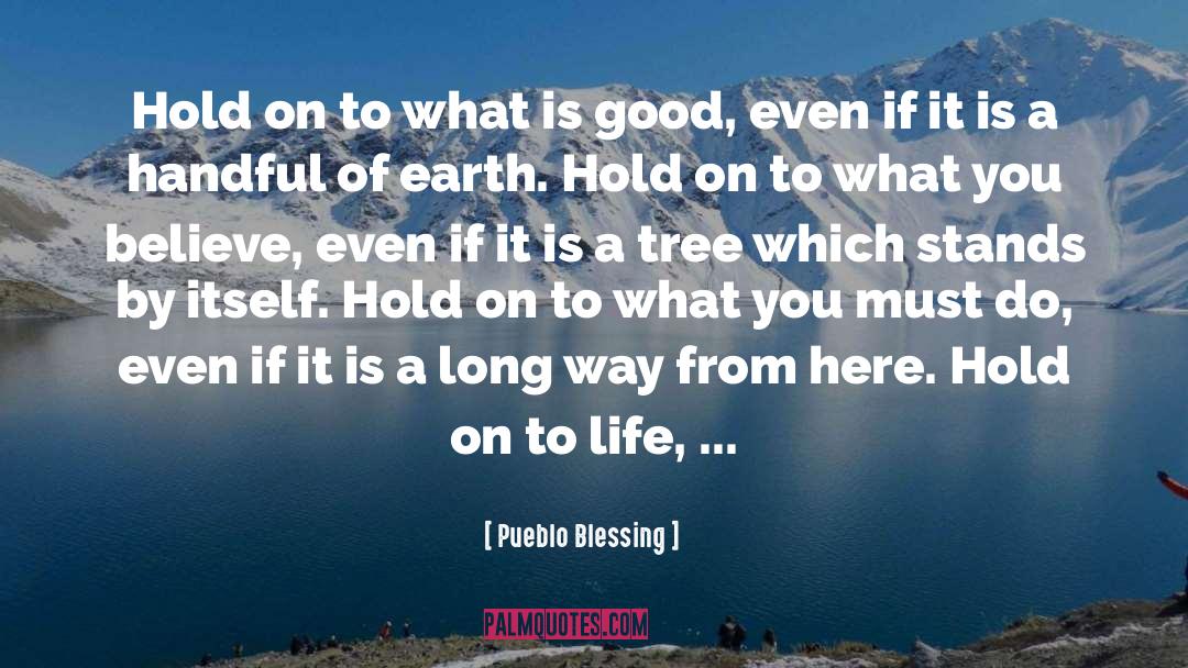 What Is Good quotes by Pueblo Blessing