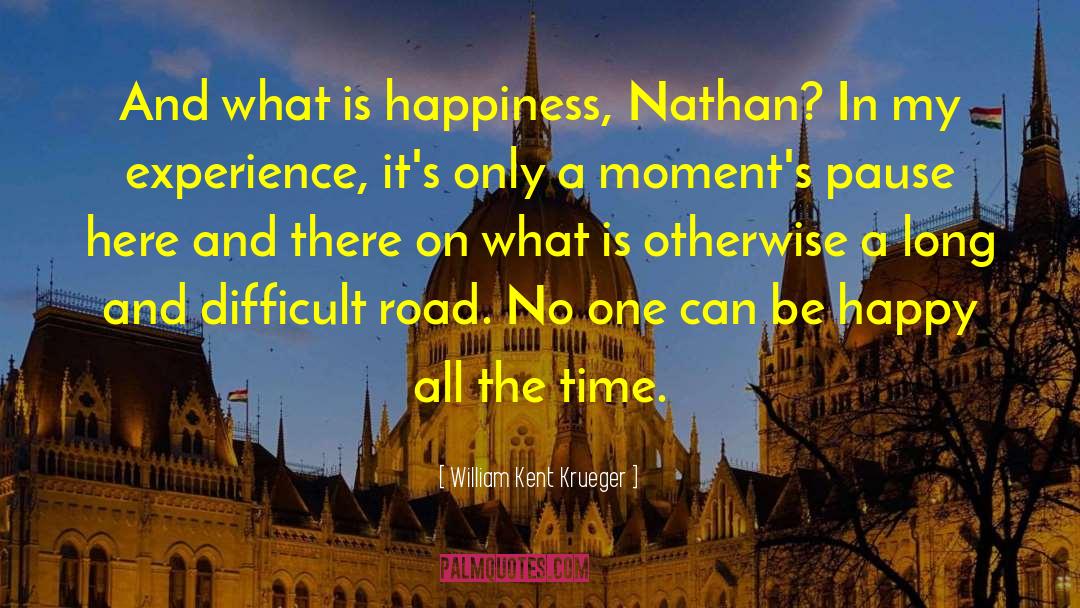 What Is Happiness quotes by William Kent Krueger